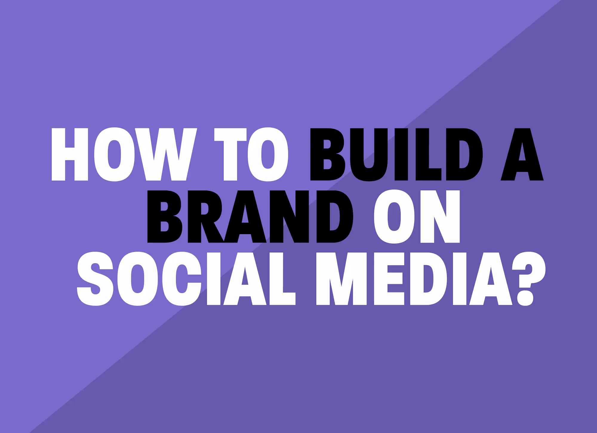 How to Build a Brand on Social Media - Top 10 Tips